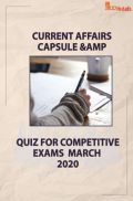 Current Affairs Capsule & Quiz For Competitive Exams March 2020 Current Affairs Capsule & Quiz For Competitive Exams March 2020